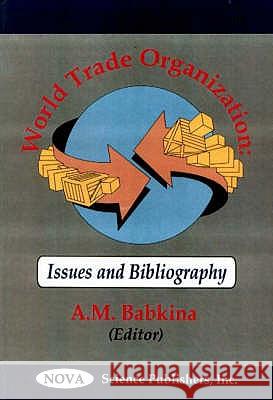 World Trade Organizations: Issues & Bibliography A M Babkina 9781560727804 Nova Science Publishers Inc - książka