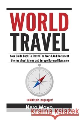 World Travel for Beginners: Your Guide Book To Travel The World And Document Stories About Aliens and Europe Flavored Romance Nero Mayo 9781530336470 Createspace Independent Publishing Platform - książka