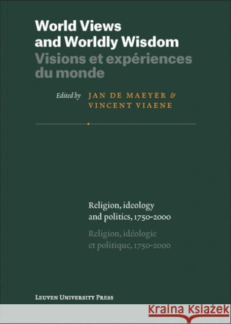 World Views and Worldly Wisdom: Religion, Ideology and Politics, 1750-2000 Jan De Maeyer Vincent Viaene  9789462700741 Leuven University Press - książka