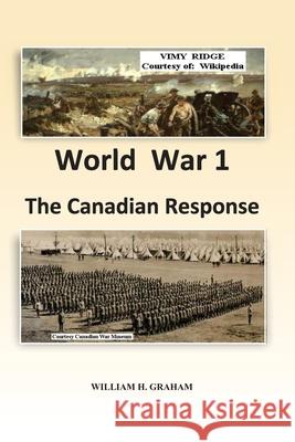 World War 1 - The Canadian Response William Henry Graham 9781777125554 Http: //Www.Bac-Lac.Gc.Ca/Eng - książka