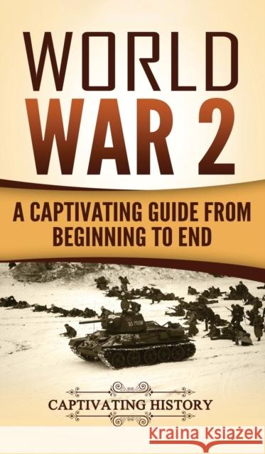 World War 2: A Captivating Guide from Beginning to End Captivating History 9781647485566 Captivating History - książka