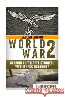 World War 2: German Luftwaffe Stories: Eyewitness Accounts Leonard Cooper 9781533529947 Createspace Independent Publishing Platform - książka