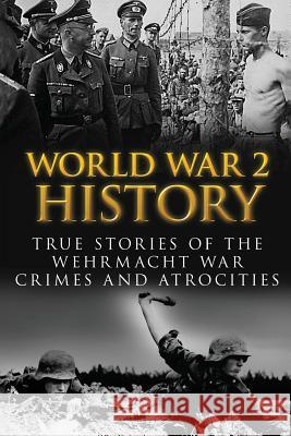 World War 2 History: True Stories Of The Wehrmacht War Crimes And Atrocities Zachary, Cyrus J. 9781536814576 Createspace Independent Publishing Platform - książka