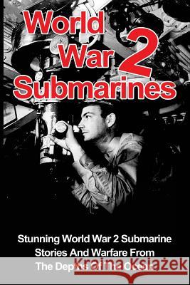World War 2 Submarines: Stunning World War 2 Submarine Stories And Warfare From The Depths Of The Ocean Zachary, Cyrus J. 9781533004659 Createspace Independent Publishing Platform - książka