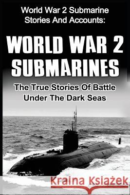 World War 2 Submarines: World War 2 Submarine Stories And Accounts: The True Stories Of Battle Under The Dark Seas Zachary, Cyrus J. 9781533004505 Createspace Independent Publishing Platform - książka