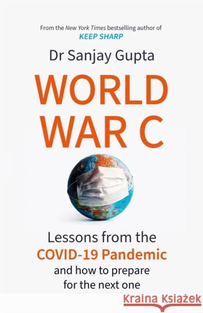 World War C: Lessons from the COVID-19 Pandemic and How to Prepare for the Next One SANJAY GUPTA 9781472291004 Headline Publishing Group - książka