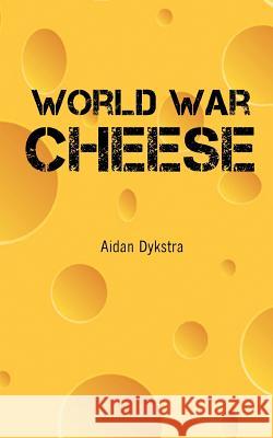 World War Cheese Aidan Dykstra 9780996022316 Thrill & Move Worldwide - książka
