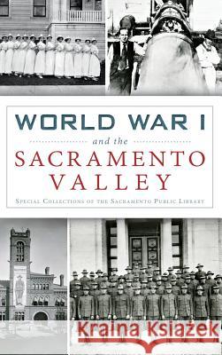 World War I and the Sacramento Valley Special Collections of the Sacramento Pu Amanda G. Dewilde 9781540203083 History Press Library Editions - książka