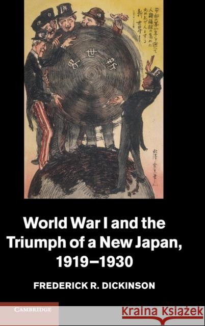 World War I and the Triumph of a New Japan, 1919-1930 Frederick R Dickinson 9781107037700 CAMBRIDGE UNIVERSITY PRESS - książka