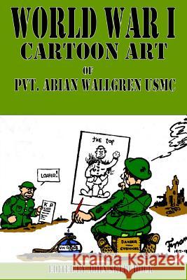 World War I Cartoons Art of Pvt. Abian Wallgren USMC John Skerchock 9781481822046 Createspace Independent Publishing Platform - książka