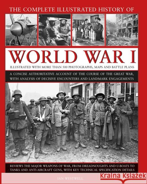 World War I, Complete Illustrated History of: A concise authoritative account of the course of the Great War, with analysis of decisive encounters and landmark engagements Ian Westwell 9780754834830 Anness Publishing - książka