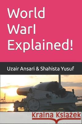 World War I, Explained Shahista Yusuf Uzair Ansari  9798362739461 Independently Published - książka