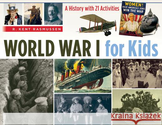 World War I for Kids, 50: A History with 21 Activities Rasmussen, R. Kent 9781613745564 Chicago Review Press - książka