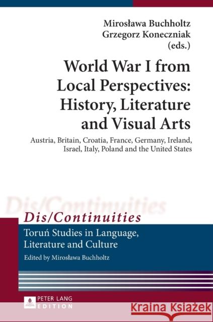 World War I from Local Perspectives: History, Literature and Visual Arts: Austria, Britain, Croatia, France, Germany, Ireland, Israel, Italy, Poland a Buchholtz, Miroslawa 9783631647141 Peter Lang Gmbh, Internationaler Verlag Der W - książka