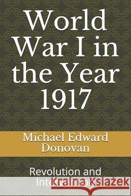 World War I in the Year 1917: Revolution and Intervention Michael Edward Donovan 9781730795015 Independently Published - książka