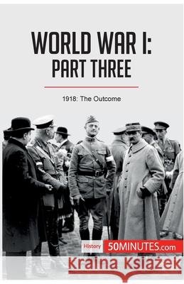 World War I: Part Three:1918: The Outcome 50minutes 9782806294029 5minutes.com - książka