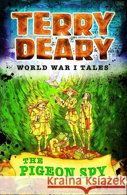 World War I Tales: The Pigeon Spy Terry Deary 9781472941985 World War I Tales - książka