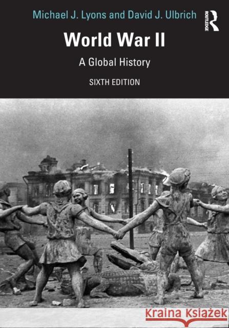 World War II: A Global History Michael J. Lyons David J. Ulbrich 9780367150976 Routledge - książka