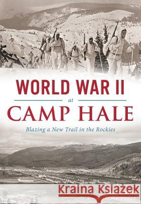 World War II at Camp Hale: Blazing a New Trail in the Rockies David R. Witte Flint Whitlock 9781467118545 History Press (SC) - książka