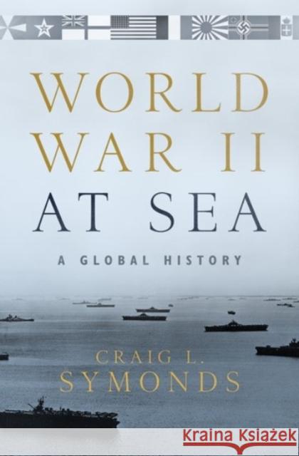 World War II at Sea: A Global History Craig L. Symonds 9780190243678 Oxford University Press Inc - książka