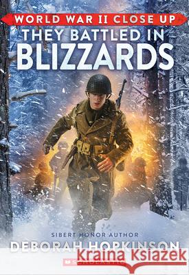 World War II Close Up: They Battled in Blizzards Deborah Hopkinson 9781338882360 Scholastic Focus - książka