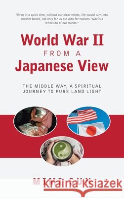 World War II from a Japanese View: The Middle Way, a Spiritual Journey to Pure Land Light Sun, Mimi 9798823060141 Authorhouse - książka