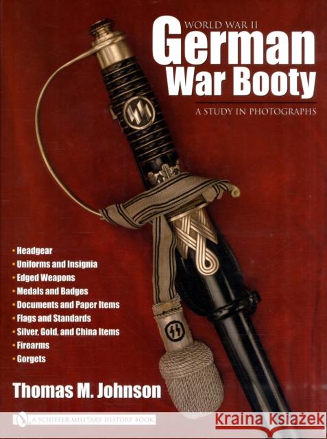 World War II German War Booty: A Study in Photographs Thomas M. Johnson 9780764319235 Schiffer Publishing - książka