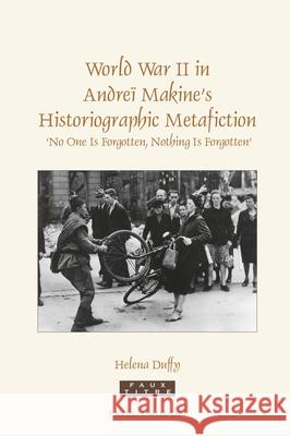 World War II in Andreï Makine’s Historiographic Metafiction: ‘No One Is Forgotten, Nothing Is Forgotten’ Helena Duffy 9789004362314 Brill - książka