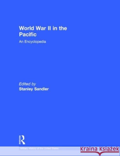 World War II in the Pacific: An Encyclopedia Stanley Sandler   9780415763721 Taylor and Francis - książka