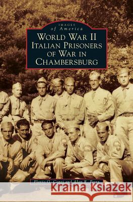 World War II Italian Prisoners of War in Chambersburg Flavio G. Conti Alan R. Perry 9781540226792 Arcadia Publishing Library Editions - książka