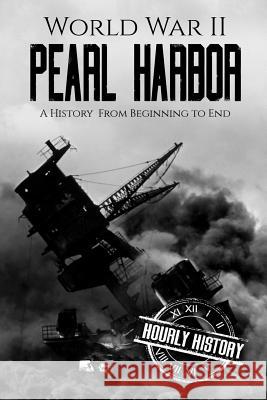 World War II Pearl Harbor: A History From Beginning to End History, Hourly 9781718810334 Createspace Independent Publishing Platform - książka
