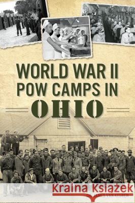 World War II POW Camps in Ohio Dr James Van Keuren 9781467141666 History Press - książka