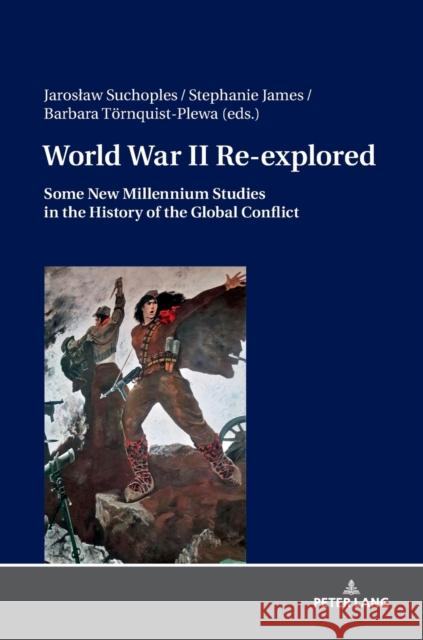 World War II Re-Explored: Some New Millenium Studies in the History of the Global Conflict Suchoples, Jaroslaw 9783631777404 Peter Lang (JL) - książka