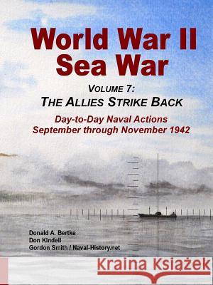 World War II Sea War, Vol 7: The Allies Strike Back Donald a. Bertke Gordon Smith Don Kindell 9781937470111 Bertke Publications - książka