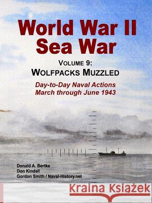 World War II Sea War, Vol 9: Wolfpacks Muzzled Gordon Smith (Statistics for Industry UK), Don Kindell, Donald A Bertke 9781937470166 Bertke Publications - książka