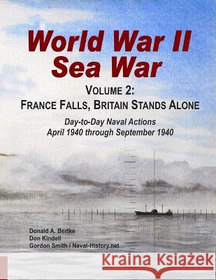 World War II Sea War, Volume 2: France Falls, Britain Stands Alone Donald A. Bertke Gordon Smith Don Kindell 9781937470005 Bertke Publications - książka