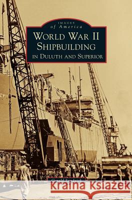 World War II Shipbuilding in Duluth and Superior Gerald Sandvick 9781540216106 Arcadia Publishing Library Editions - książka