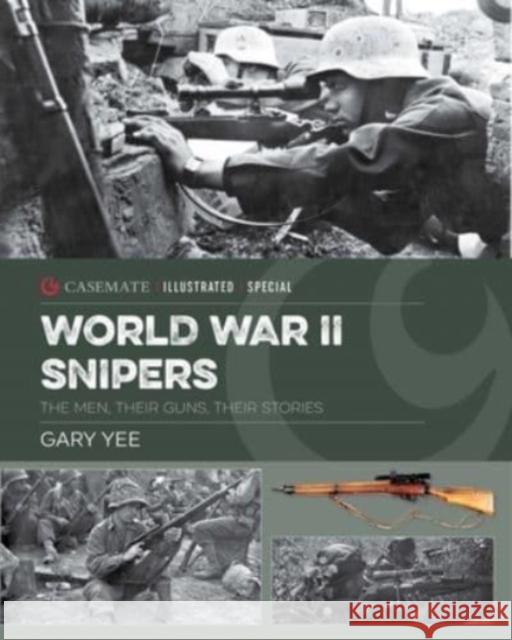 World War II Snipers: The Men, Their Guns, Their Stories Gary Yee 9781636240985 Casemate Publishers - książka