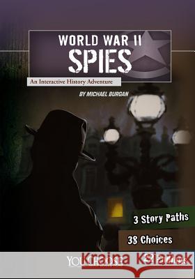 World War II Spies: An Interactive History Adventure Michael Burgan 9781620657225 Capstone Press - książka