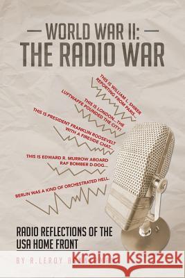 World War II: The Radio War: Radio Reflections of the USA Home Front Bannerman, R. Leroy 9781481779500 Authorhouse - książka