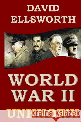 World War II Unknown: What you never learned in history books David Ellswort 9781534923324 Createspace Independent Publishing Platform - książka