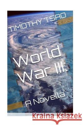 World War III: A Novella Timothy Tsao 9781507834275 Createspace - książka