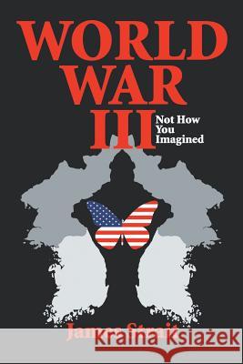 World War III: Not How You Imagined Strait, James 9781493174973 Xlibris Corporation - książka
