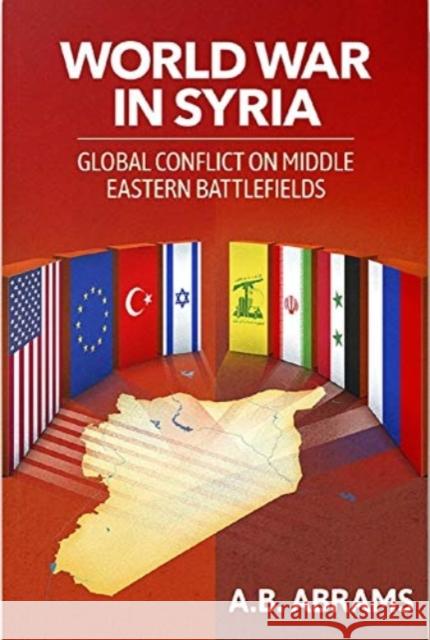 World War in Syria: Global Conflict on Middle Eastern Battlefields Abrams, A. B. 9781949762464 Clarity Press - książka