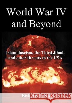 World War IV and Beyond: Islamofascism, the Third Jihad, and other threats to the USA Richard Hobbs, Frcp Frcgp Fesc Fmedsci (Head of Department of Primary Care & General Practice University of Birmingham U 9780964778856 Coldoc Publishing - książka