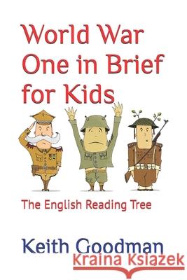 World War One in Brief for Kids: The English Reading Tree Keith Goodman 9781520968629 Independently Published - książka