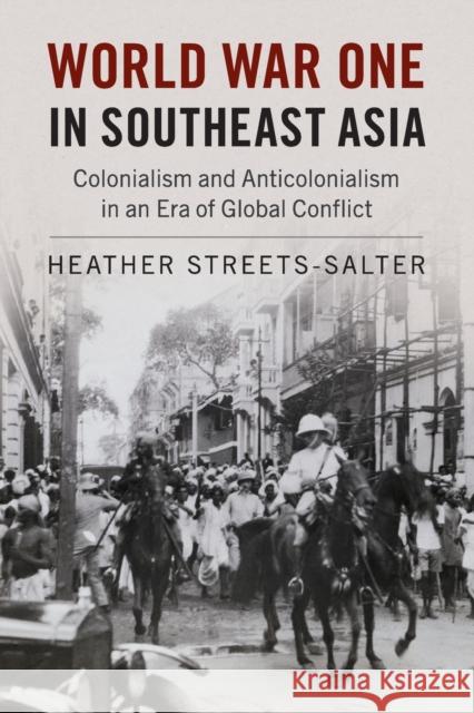 World War One in Southeast Asia: Colonialism and Anticolonialism in an Era of Global Conflict Heather Streets-Salter   9781316501092 Cambridge University Press - książka