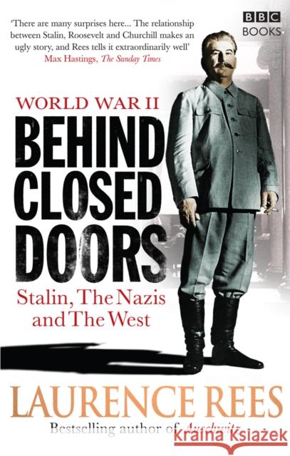 World War Two: Behind Closed Doors: Stalin, the Nazis and the West Laurence Rees 9781846077944 Ebury Publishing - książka