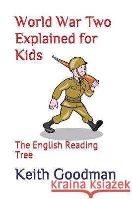 World War Two Explained for Kids: The English Reading Tree Keith Goodman 9781521017661 Independently Published - książka