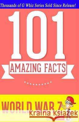 World War Z - 101 Amazing Facts: Fun Facts & Trivia Tidbits G. Whiz 9781499591118 Createspace - książka